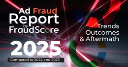 Отчёт FraudScore 2025: глобальные тренды и инсайты по рекламному фроду