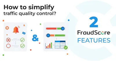 Как два инструмента FraudScore упрощают контроль качества трафика