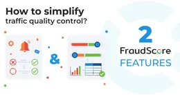 Как два инструмента FraudScore упрощают контроль качества трафика